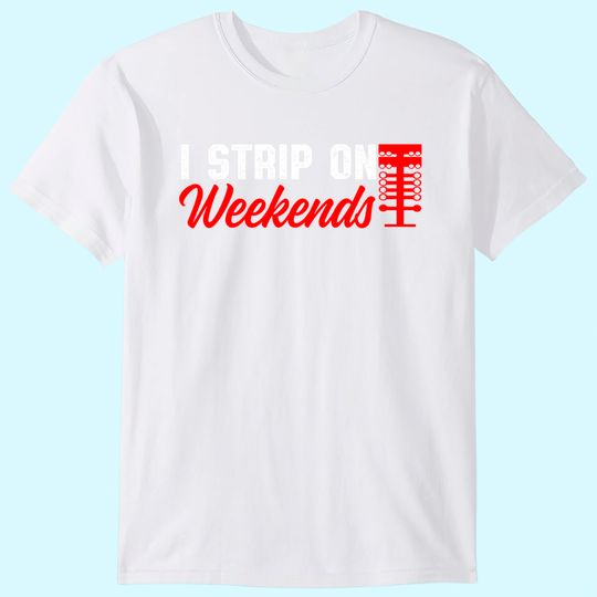 Discover Drag Racing Race Day Street Racing I strip On The Weekends T-Shirt