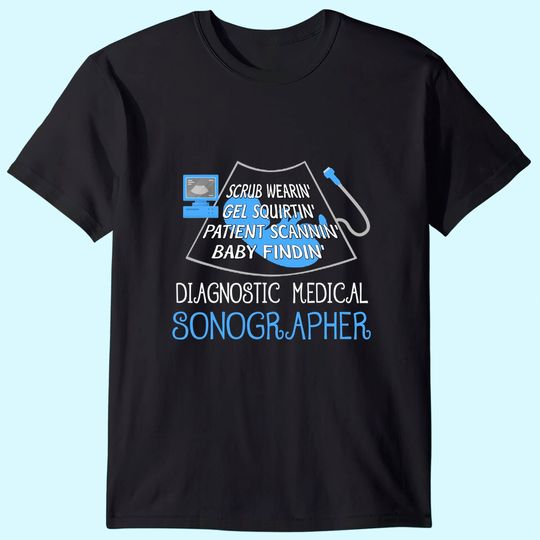 Discover Scrub Wearin' Gel Squirtin' Patient Scannin' Sonographer T-Shirt