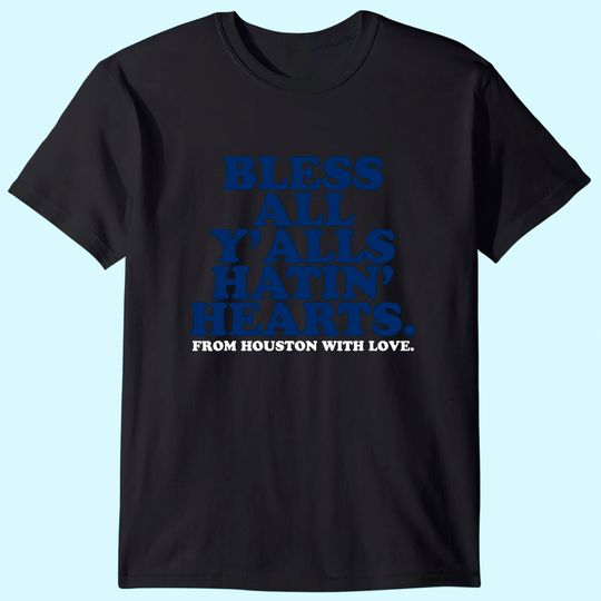 Discover Bless All Y'alls Hatin' Hearts Classic Hate Us Houston T-Shirt
