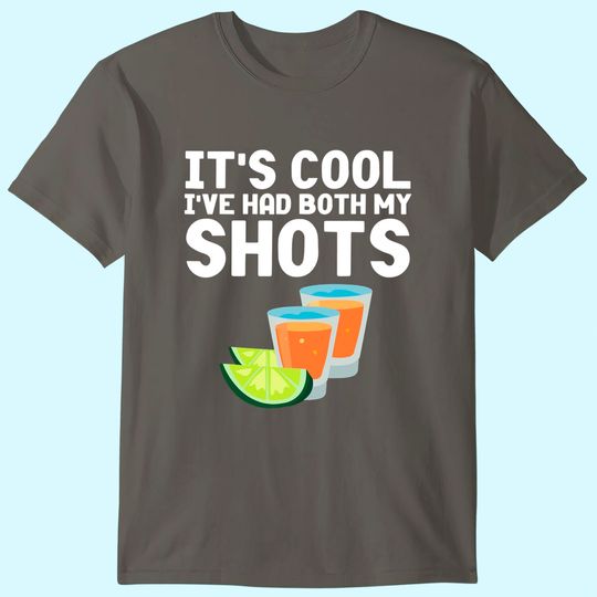 Discover Its Cool Ive Had Both My Shots Vaccinated Shirt Tequila T-Shirt