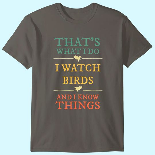 Discover I Watch Birds I Know Things Shirt Birds Watching Shirt
