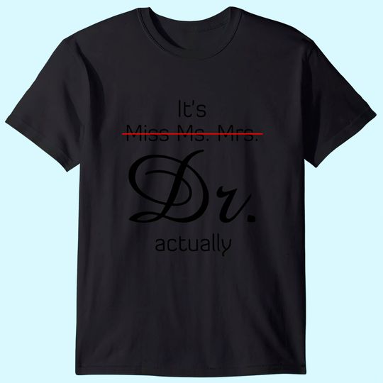 Discover It's Miss Ms Mrs Dr Actually T-Shirt