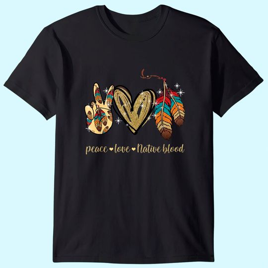 Discover Peace Love Native Blood Native American T Shirt