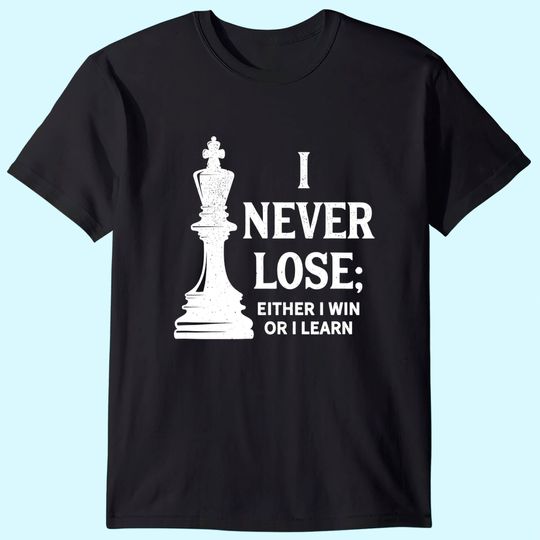 Discover Classic Chess Design, I Never Lose; I Either Win Or Learn T Shirt