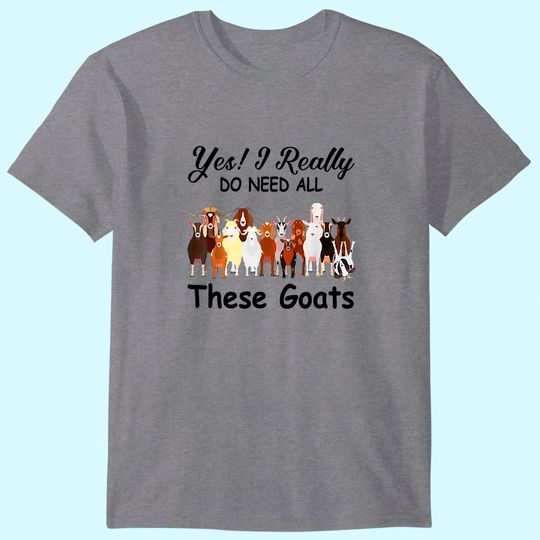 Discover Yes I Really Do Need All These Goats Gift T-Shirt