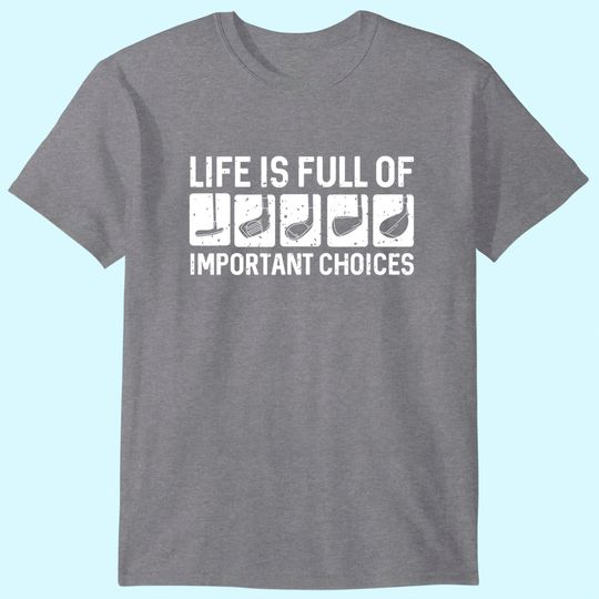 Discover Funny Life is Full Of Important Choices Golf Gift T-Shirt