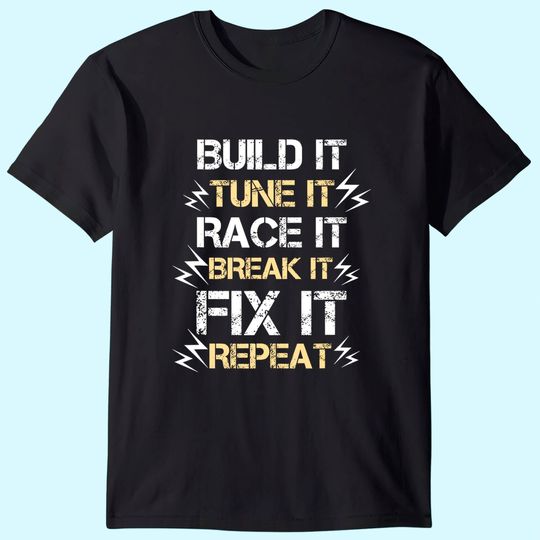 Discover Build It Tune It Race It Break It Fix It Repeat Car Racing T-Shirt