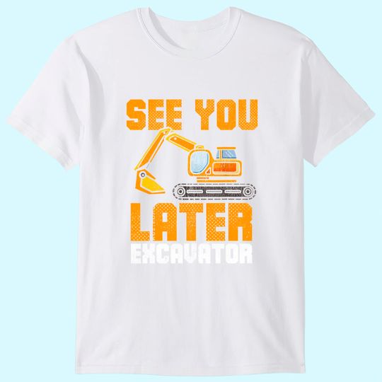 Discover See Ya Later Excavator Construction Kid Boy Toddler T-Shirt