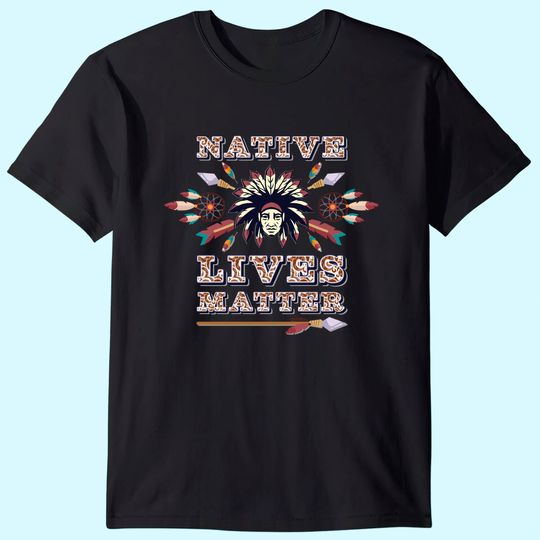 Discover Native Lives Matter Support Native Americans T Shirt