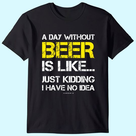 Discover A Day Without Beer Beer Lover T Shirt