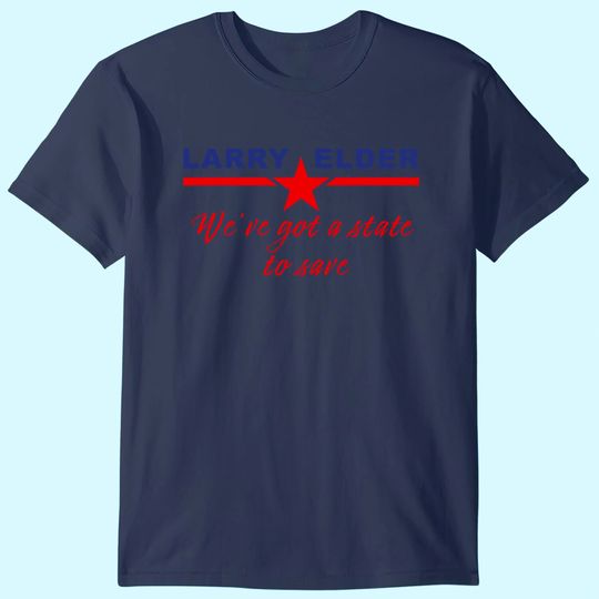 Discover Larry Elder California USA We've Got a State to Save T Shirt