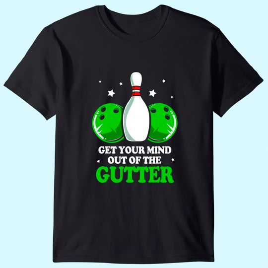Discover Funny Bowler Get Your Mind Out Of The Gutter Bowling T-Shirt