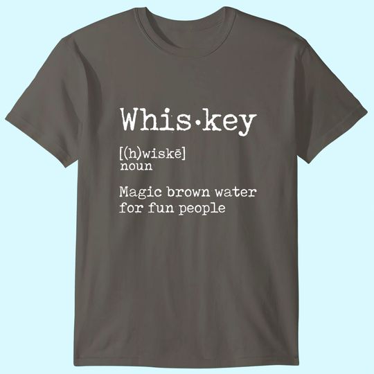 Discover Whiskey Definition Magic Brown Water for Fun People T Shirt T-Shirt