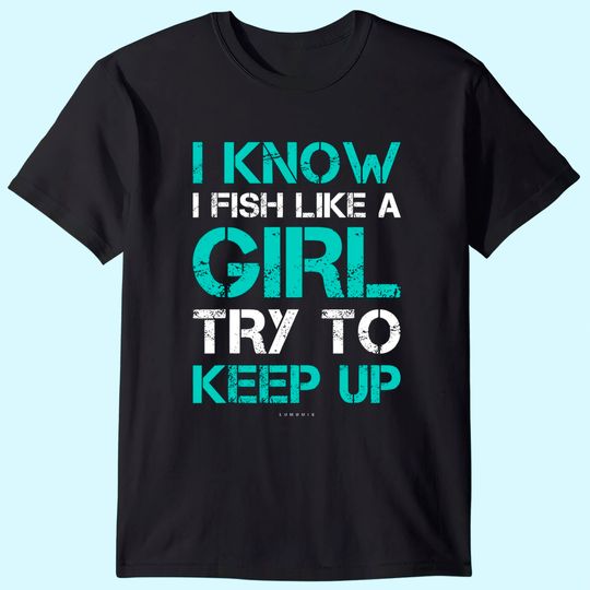 Discover I Fish Like A Girl TShirts. Funny Fishing Shirt With Sayings