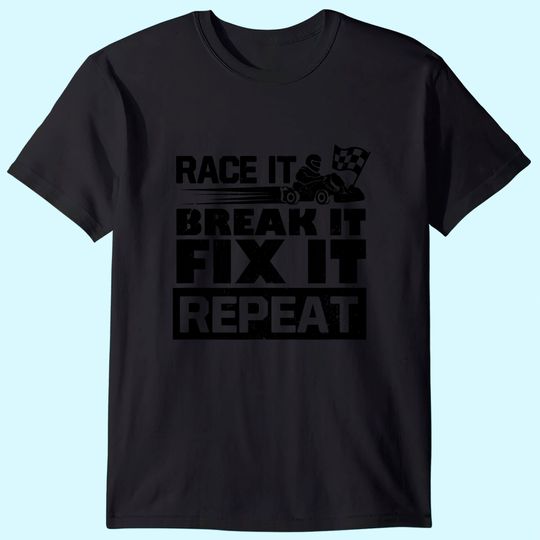 Discover Funny Go Kart Race It Break It Fix It Repeat T-Shirt