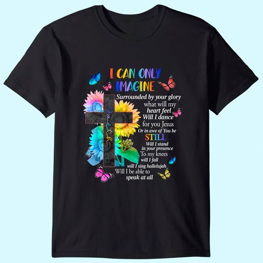 Discover I Only Can Imagine Faith Christian Faith Jesus God Lover T-Shirt