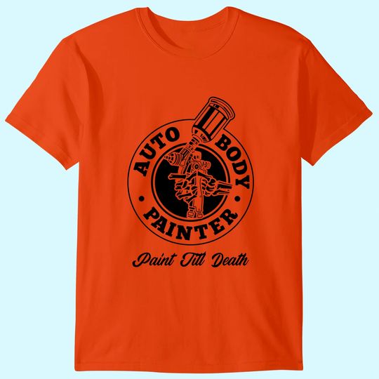 Discover Auto Body Painter Paint Till Death Automotive Car Painter T Shirt