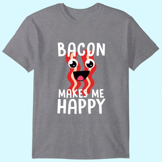 Discover Bacon Makes Me Happy T Shirt