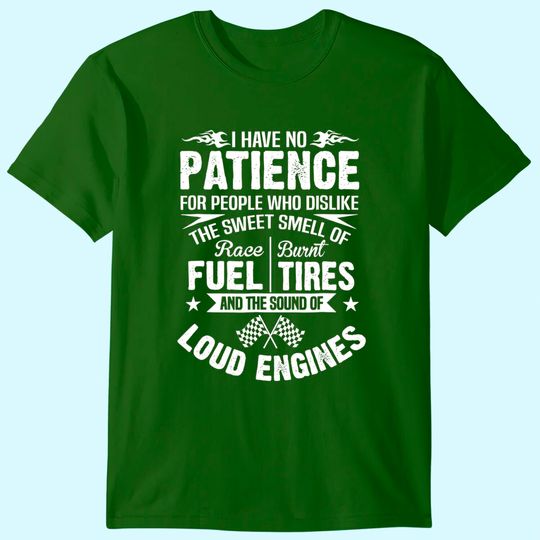 Discover Funny Drag Racing T-Shirt No Patience Race Fuel Burnt Tires