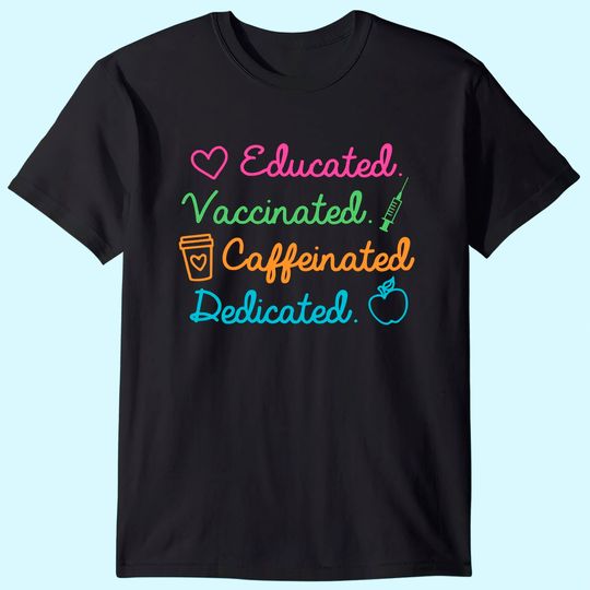 Discover Educated Vaccinated Caffeinated Dedicated Teacher Vaccine T-Shirt