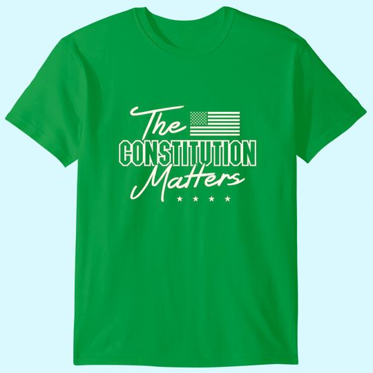 Discover Political conservative The Constitution Matters T Shirt