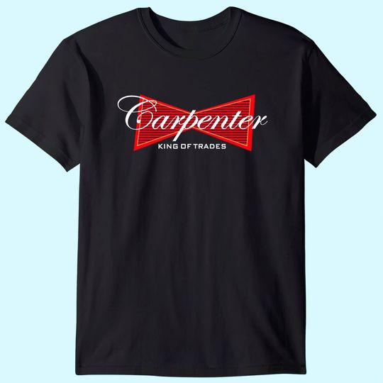 Discover Carpenter T-Shirt King of Trades T Shirt