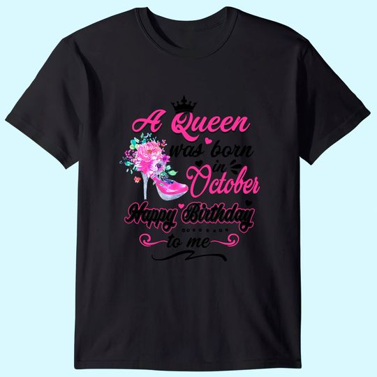Discover Happy Birthday To Me! A Queen Was Born In October Birthday T-Shirt