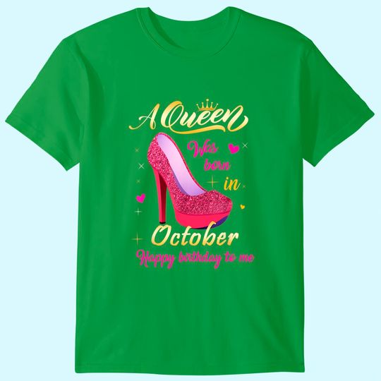 Discover A Queen Was Born In October Birthday For Women Girl T-Shirt