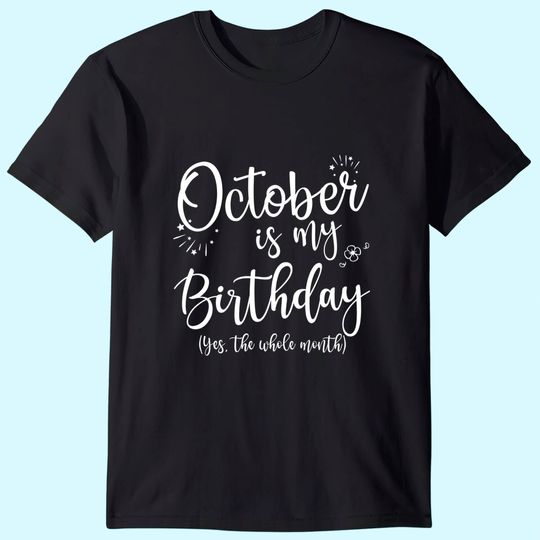 Discover October Is My Birthday The Whole Month T-Shirt