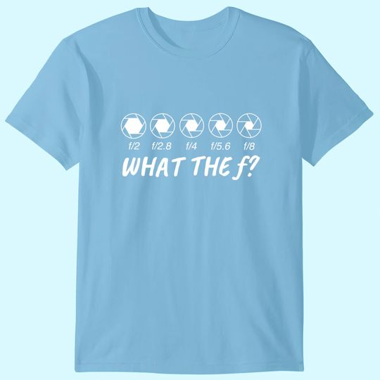 Discover What The F Photography T-Shirt