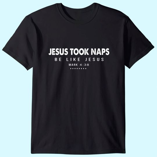 Discover Jesus Took Naps Be Like Jesus, Christian Outfits T-Shirt
