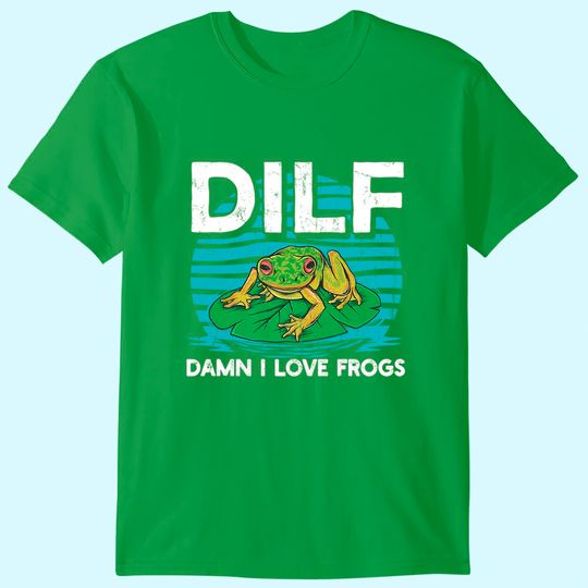Discover DILF-Damn I Love Frogs, Frog-Amphibian Lovers T-Shirt