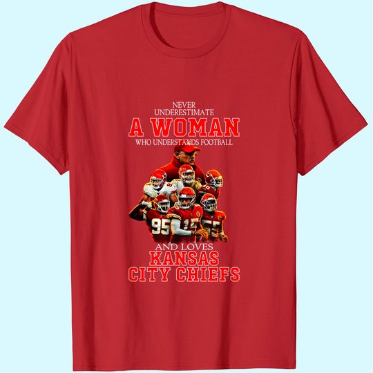 Discover Never Underestimate A Woman Who Loves Chiefs T Shirt