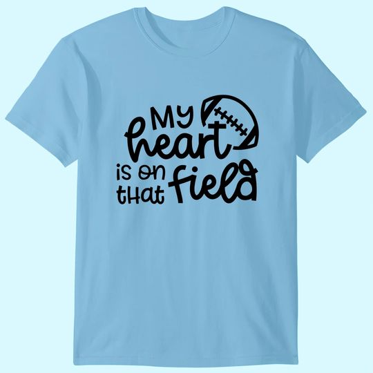 Discover My Heart Is On that Field Football Sports Mom T-Shirt