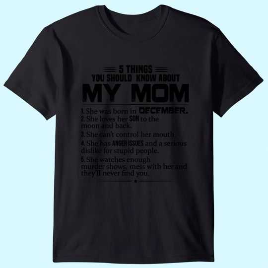 Discover 5 Things You Should Know About My Mom was born in December T-Shirt