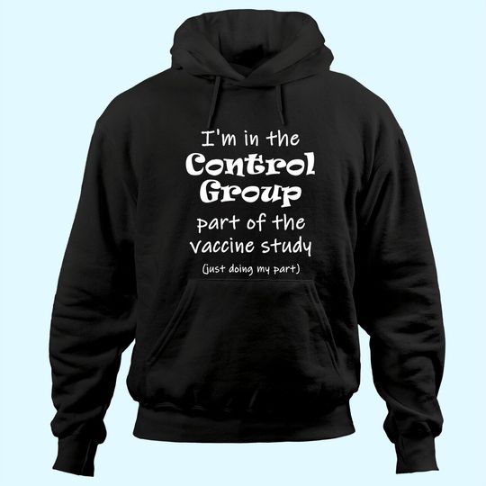 Discover I'm in the Control Group of the vaccine study Hoodie