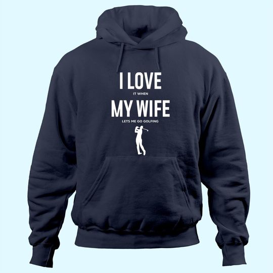 Discover Mens I Love it when my Wife lets me go Golfing - Funny Hoodie Men