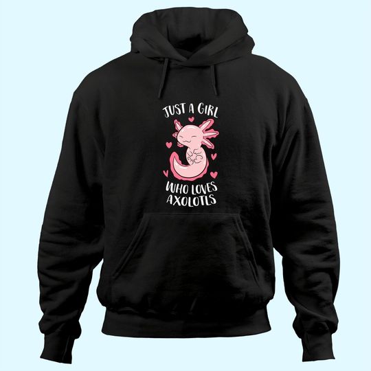 Discover Just a Girl Who Loves Axolotls Girl Hoodie