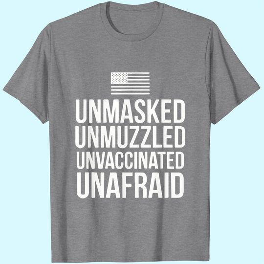 Discover Unmasked Unmuzzled Unvaccinated Unafraid Shirts T Shirt Black P