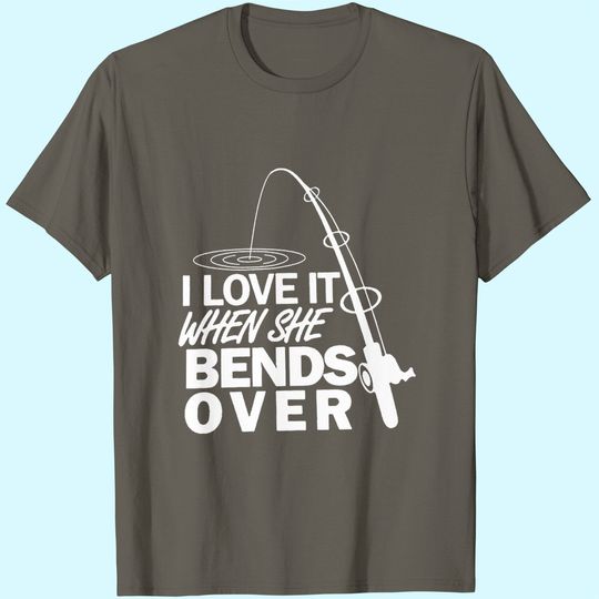Discover Fishing T-Shirt I love It When She Bends Over Gift Father