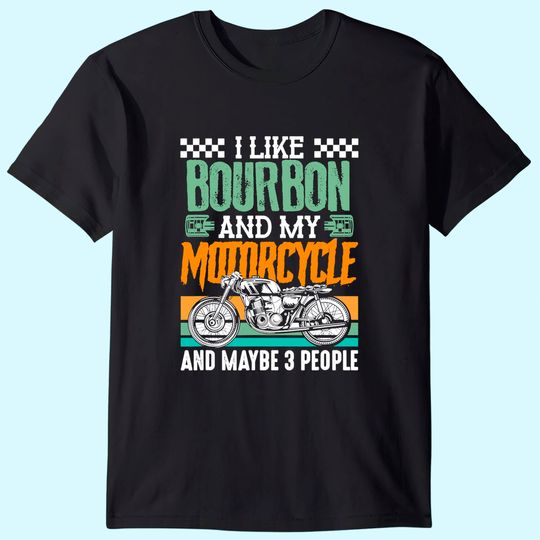 Discover I Like Bourbon and My Motorcycle and Maybe 3 People Rider T-Shirt