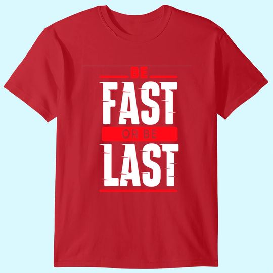Discover Be Fast Or Be Last - Funny Drag Racer Race Car Drag Racing T-Shirt