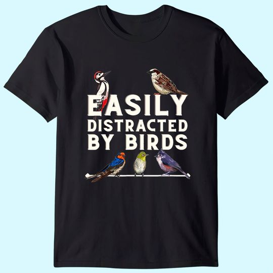 Discover Easily Distracted By Birds T-Shirt