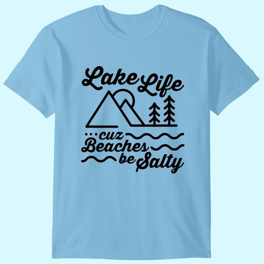 Discover Lake Life Cuz Beaches Be Salty Outdoor Lover T-Shirt