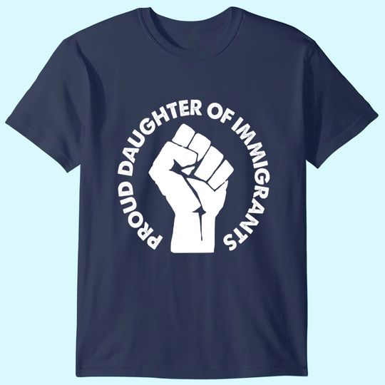 Discover Daughter Of Immigrants DACA Dreamers Gift T-Shirt