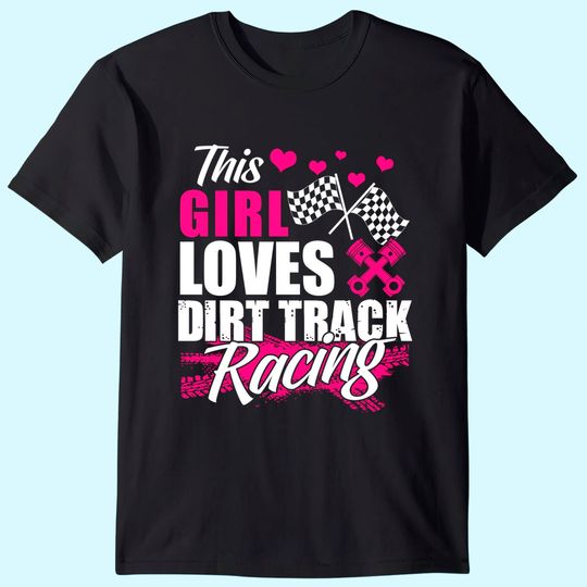 Discover This Girl Loves Dirt Track Racing Racer Lover T Shirt