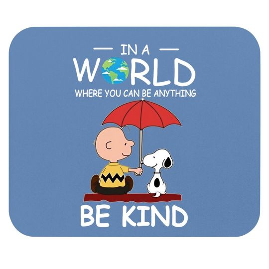 Discover In A World Where You Can Be Anything Be Kind Brown And Snoopy Mouse Pad