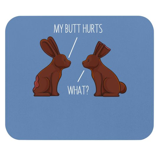 Discover My Butt Hurts Chocolate Bunny Rabbit Easter Mouse Pad