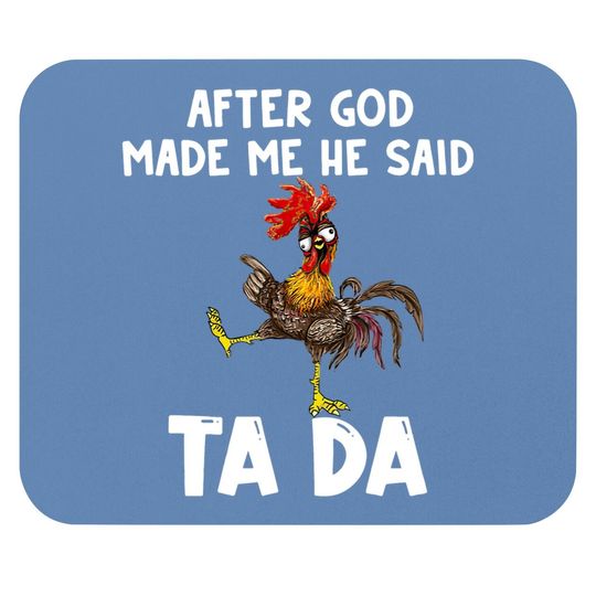 Discover After God Made Me He Said Ta Da Chicken Mouse Pad