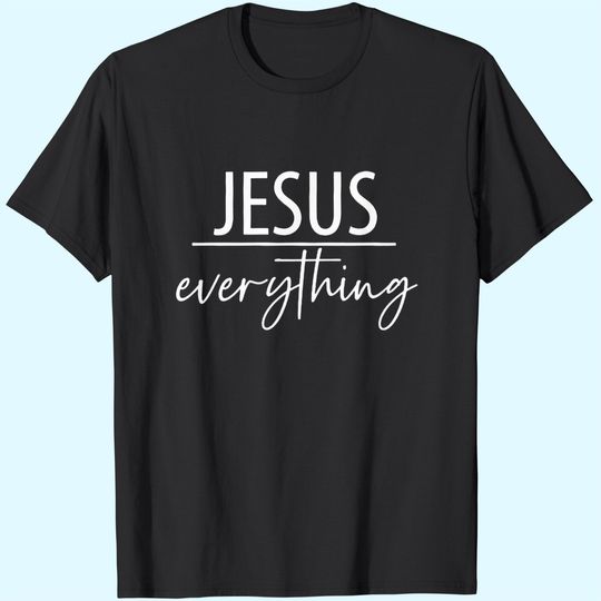 Discover Jesus Over Everything Shirt, Love, Grace, Faith, Jesus Everything T-shirt